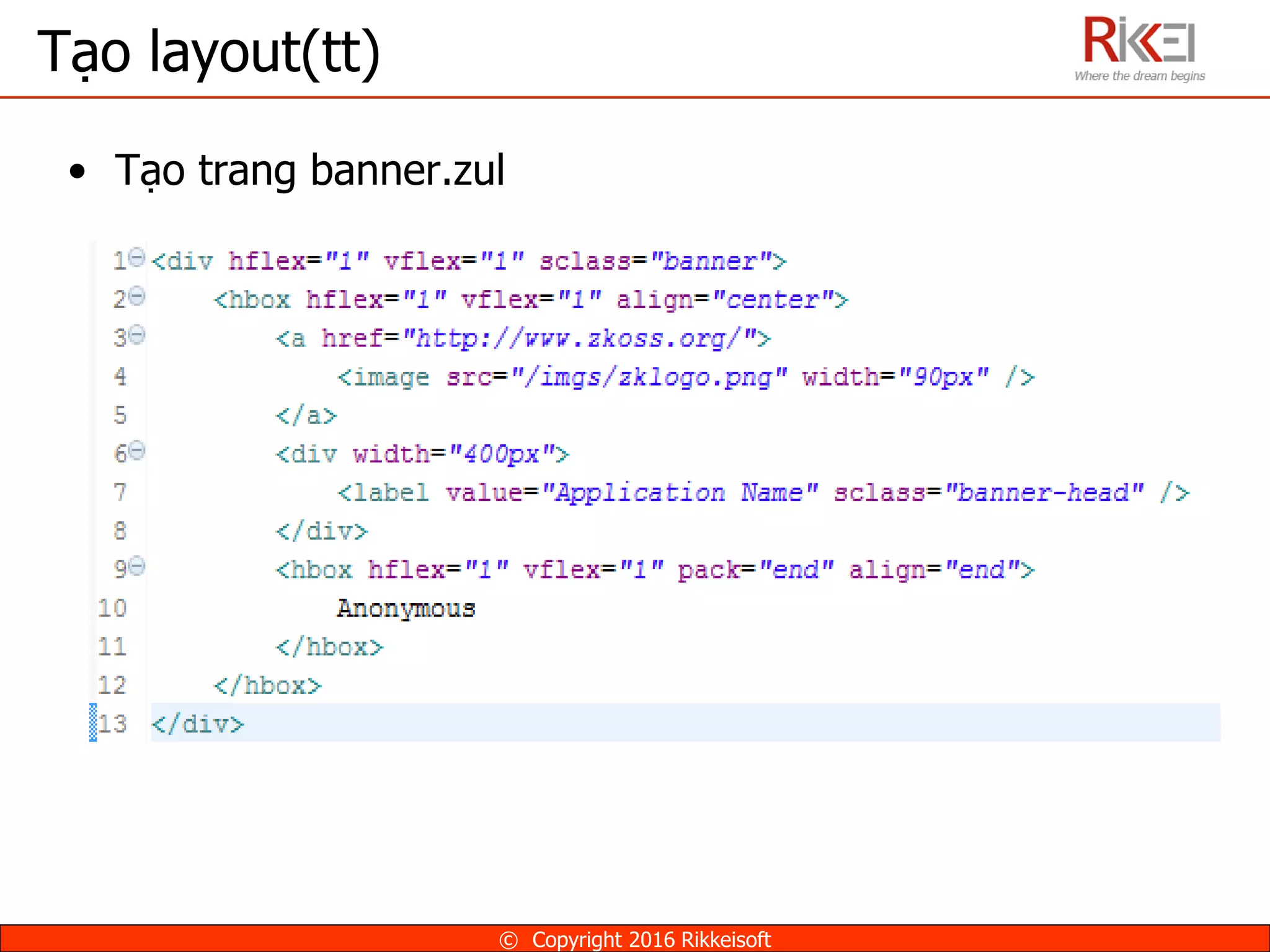 Tạo layout(tt)
• Tạo trang banner.zul
© Copyright 2016 Rikkeisoft
 
