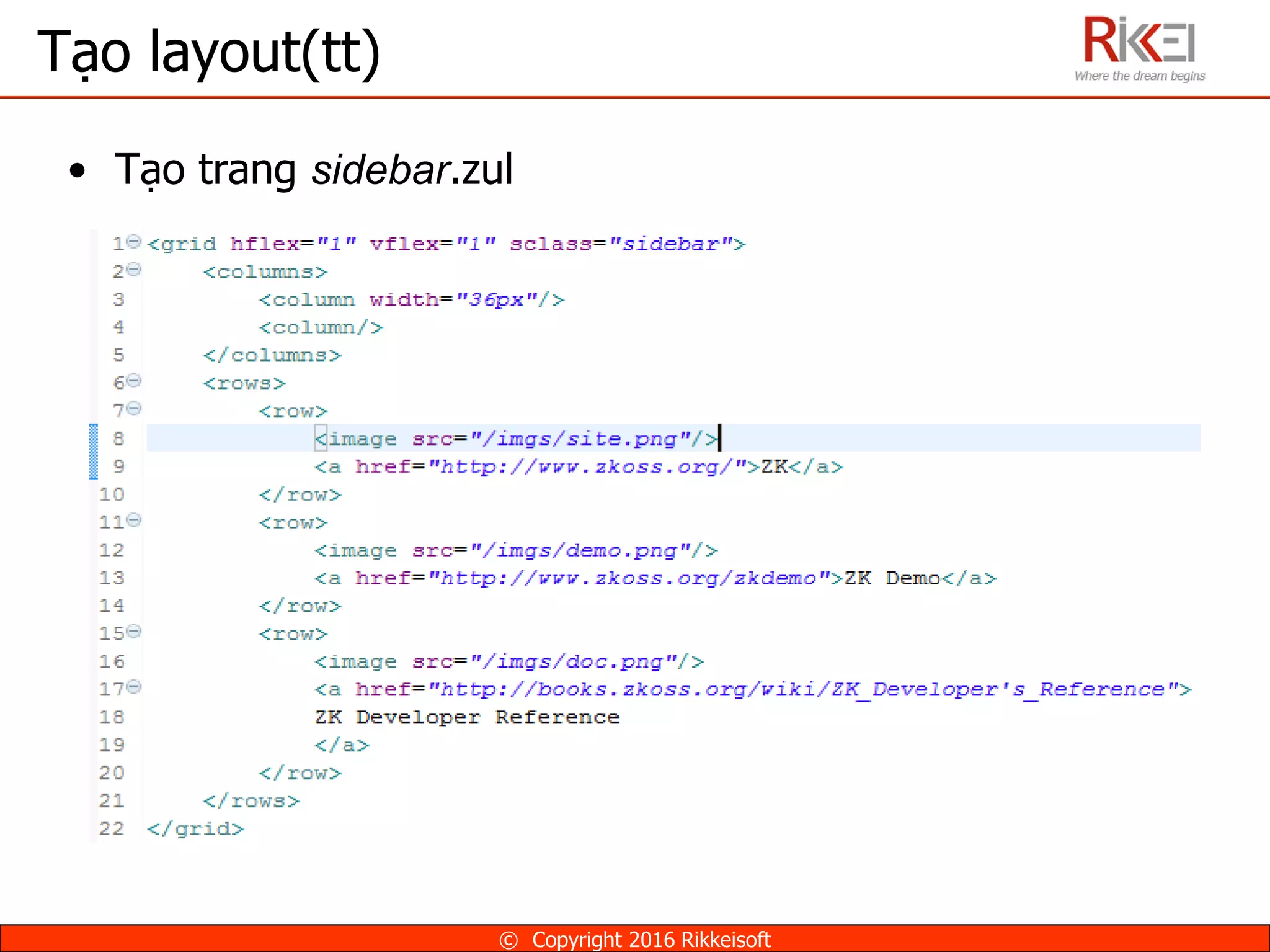 Tạo layout(tt)
• Tạo trang sidebar.zul
© Copyright 2016 Rikkeisoft
 