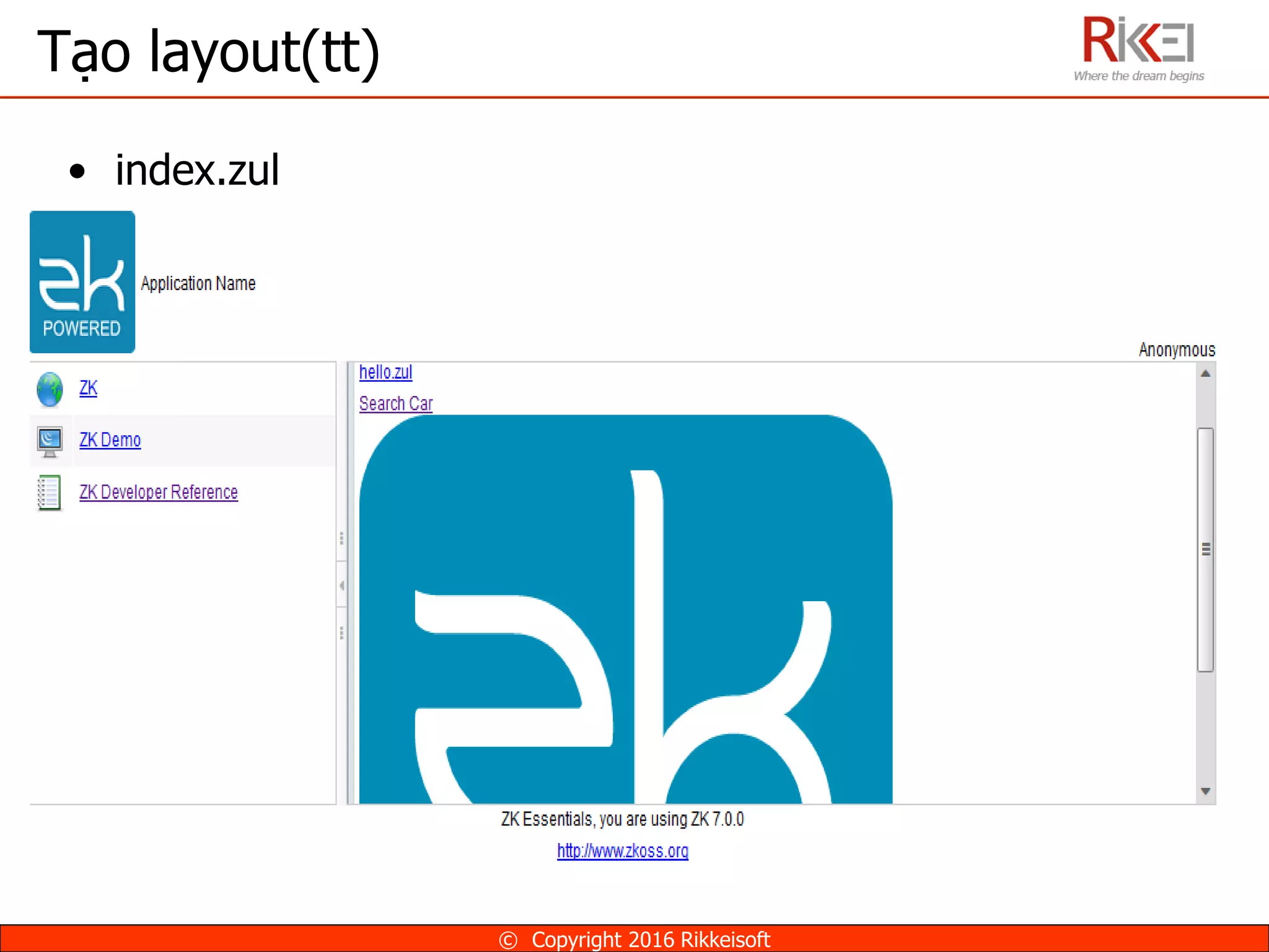 Tạo layout(tt)
• index.zul
© Copyright 2016 Rikkeisoft
 