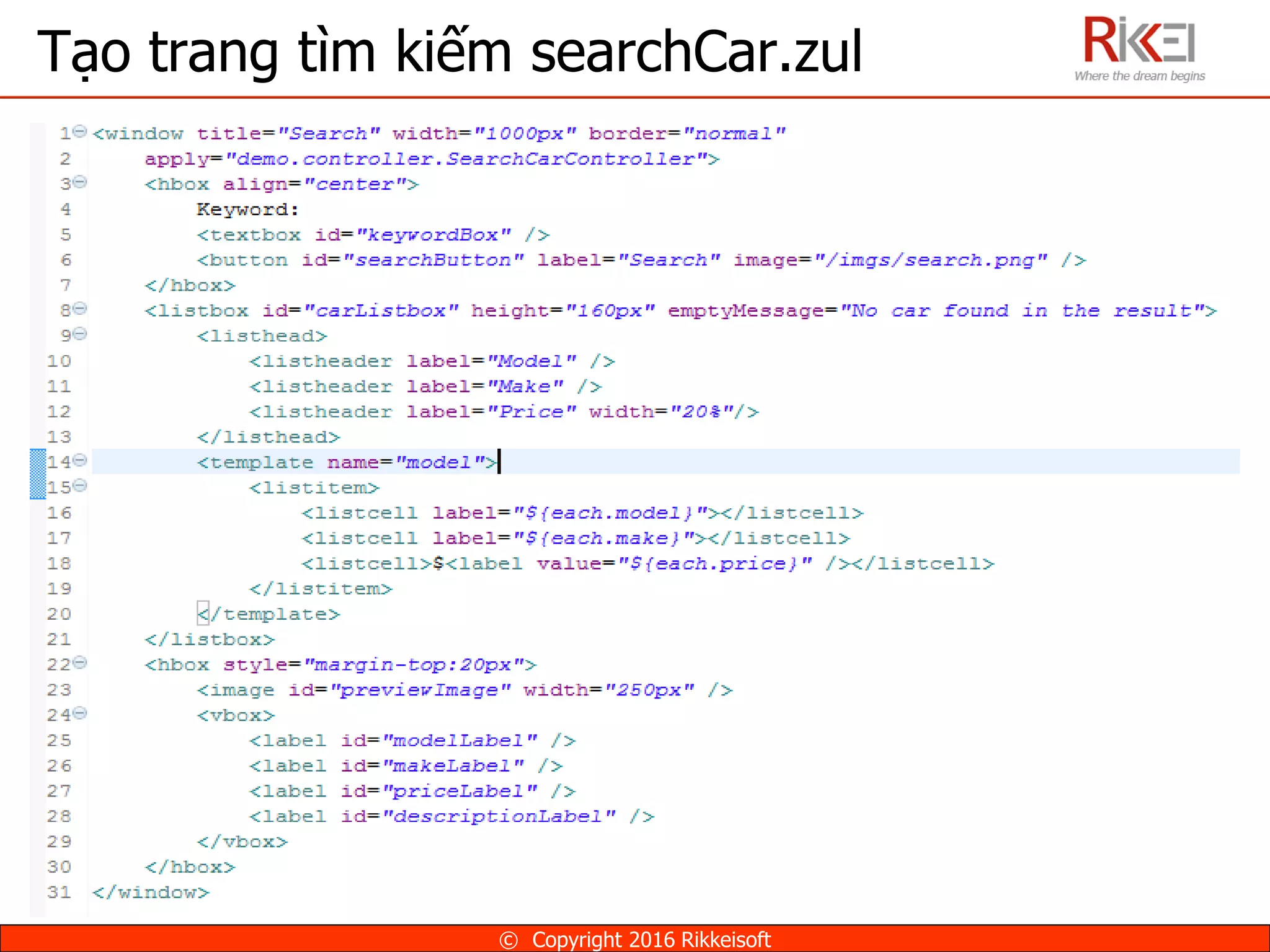 Tạo trang tìm kiếm searchCar.zul
© Copyright 2016 Rikkeisoft
 