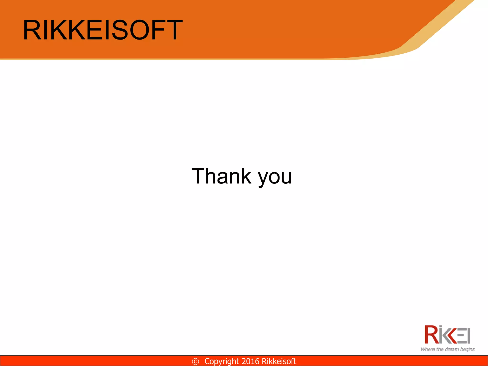 Thank you
RIKKEISOFT
© Copyright 2016 Rikkeisoft
 