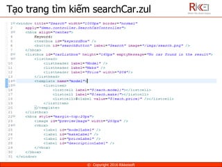 Tạo trang tìm kiếm searchCar.zul
© Copyright 2016 Rikkeisoft
 