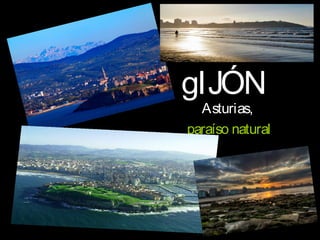 gIJÓN
Asturias,
paraíso natural
 