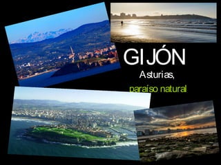 GIJÓN
Asturias,
paraíso natural
 