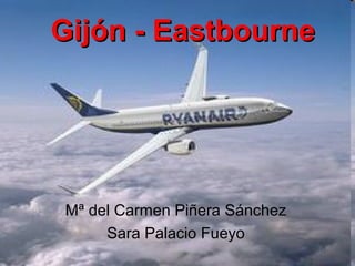 Gijón - EastbourneGijón - Eastbourne
Mª del Carmen Piñera Sánchez
Sara Palacio Fueyo
 