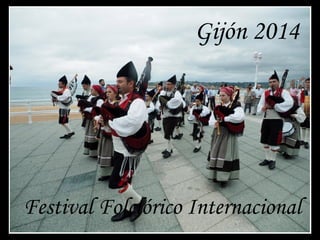 Gijón 2014
Festival Folclórico Internacional
 