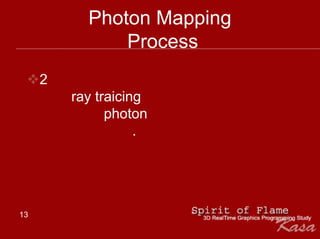Photon Mapping
               Process
     2
         ray traicing
               photon
                    .




13
 