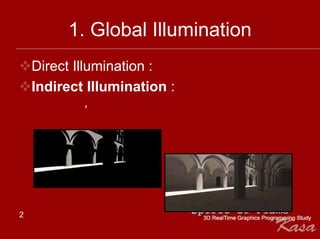 1. Global Illumination
    Direct Illumination :
    Indirect Illumination :
            ,




2
 