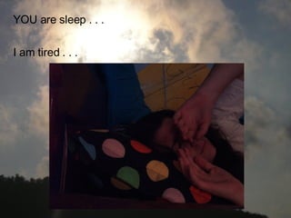 YOU are sleep . . . I am tired . . .