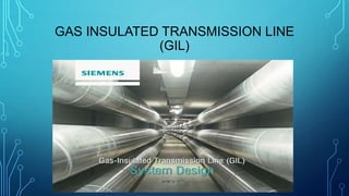 GAS INSULATED TRANSMISSION LINE
(GIL)

 