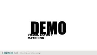 Automating visual software testing
DEMOVISUAL LAYOUT
MATCHING
 