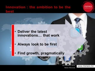GIL MONACO 2015
Martin Péronnet
www.monaco.mc
Innovation : the ambition to be the
best
 