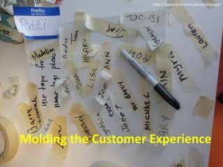 http://www.flickr.com/photos/rexroof Molding the Customer Experience 