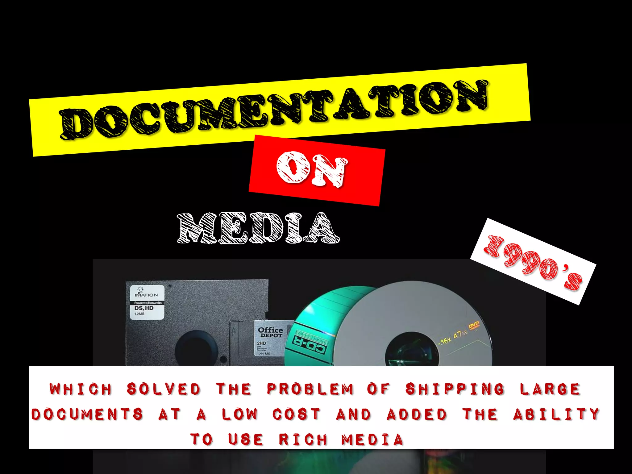 MEDIA


 Which solved the problem of shipping large
documents at a low cost and added the ability
             to use rich media
 