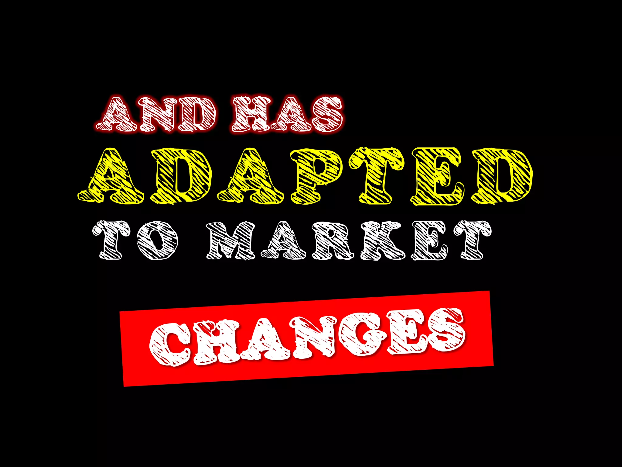 AND HAS
ADAPTED
TO MAR K ET
 