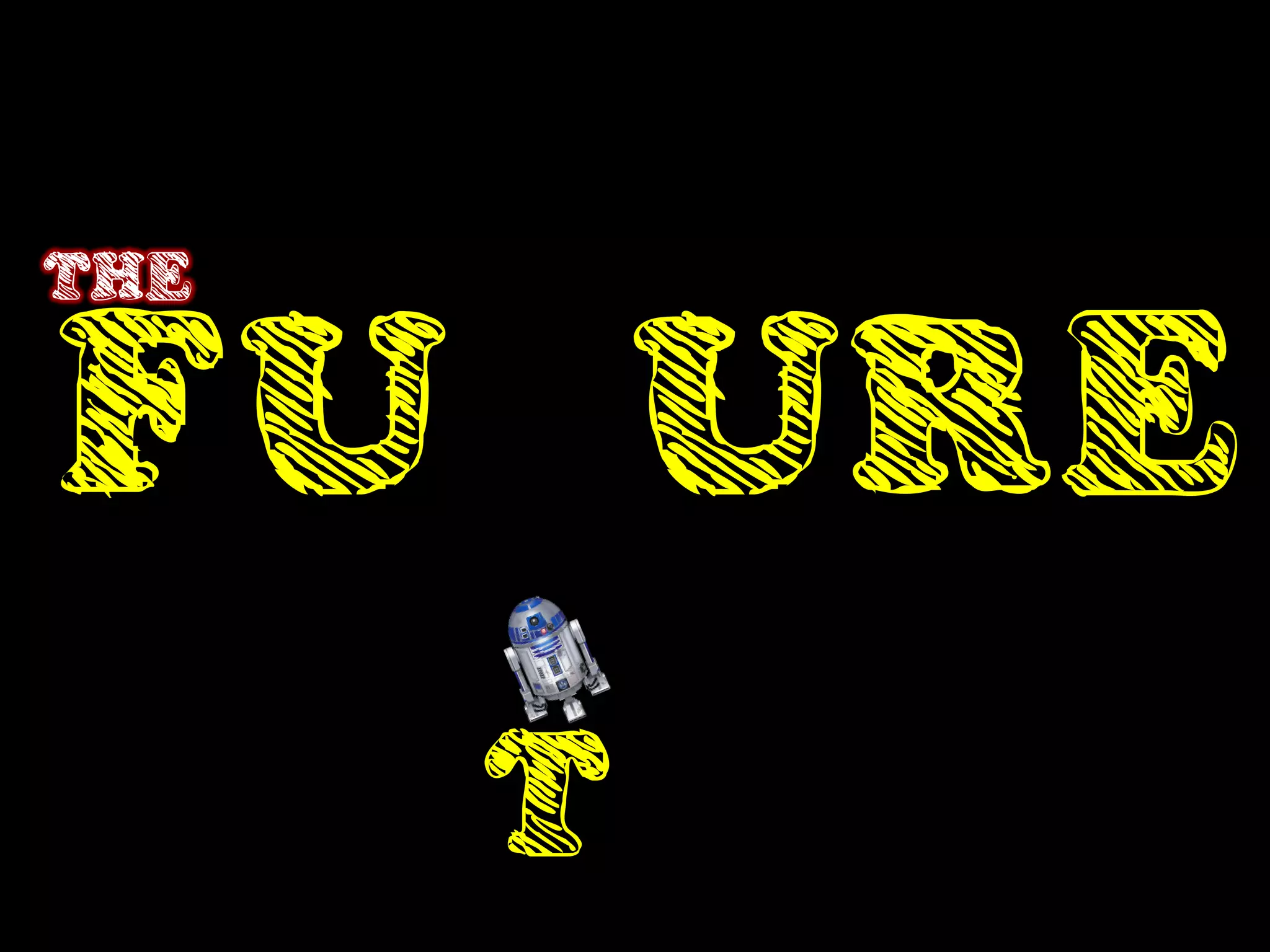 THE


FU URE
      T
 