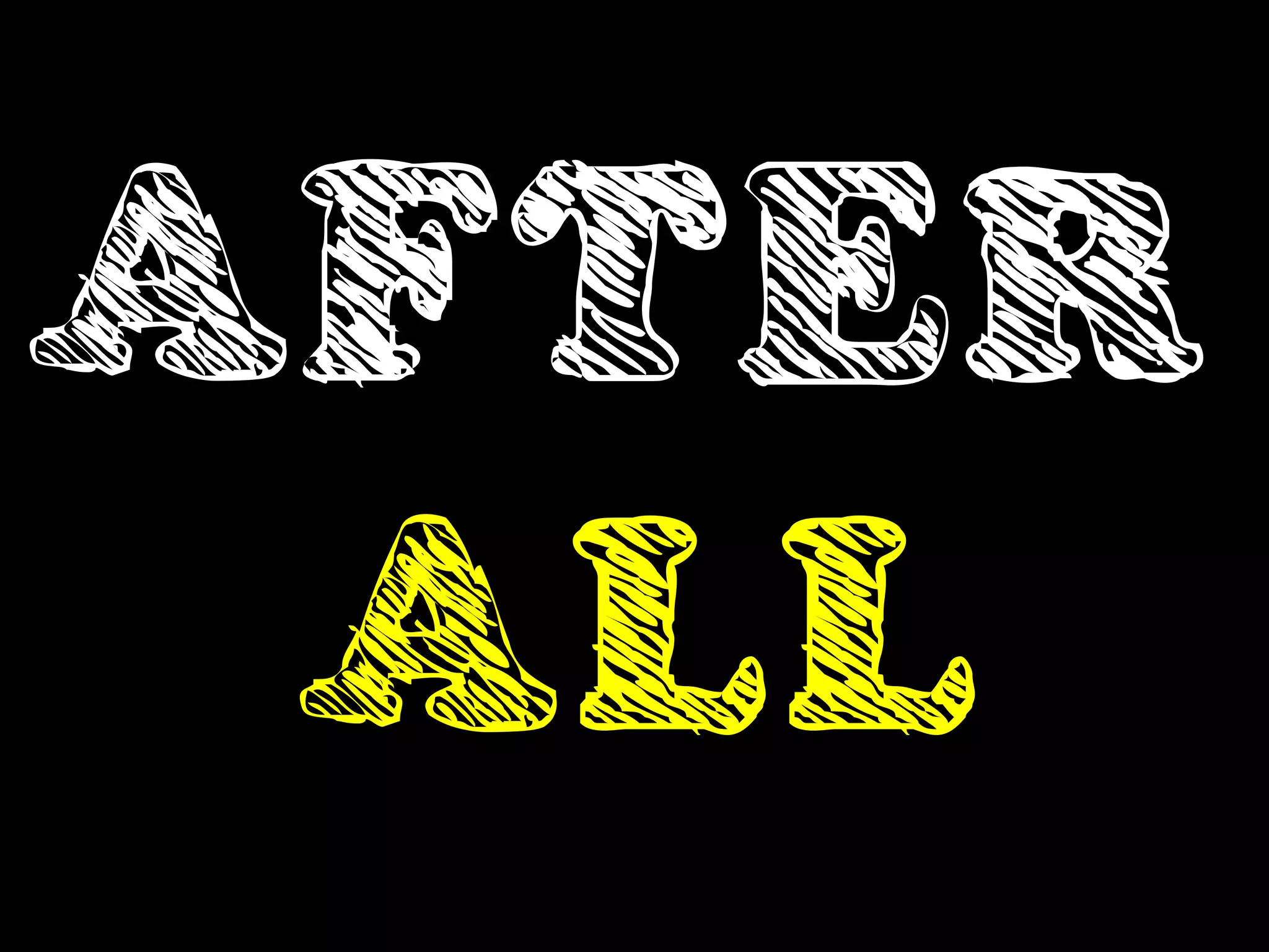 AFTER
 ALL
 