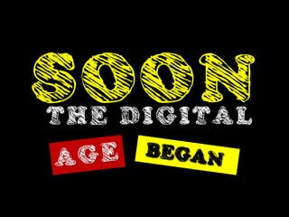 SOON
THE DIGITAL
 