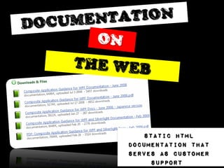 Static html
documentation that
serves as customer
     support
 