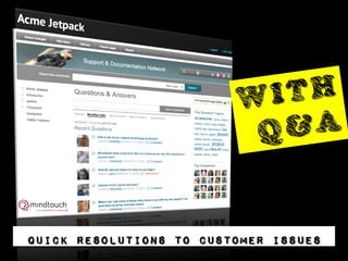 Quick resolutions to customer issues
 