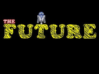THE


FUTURE
 