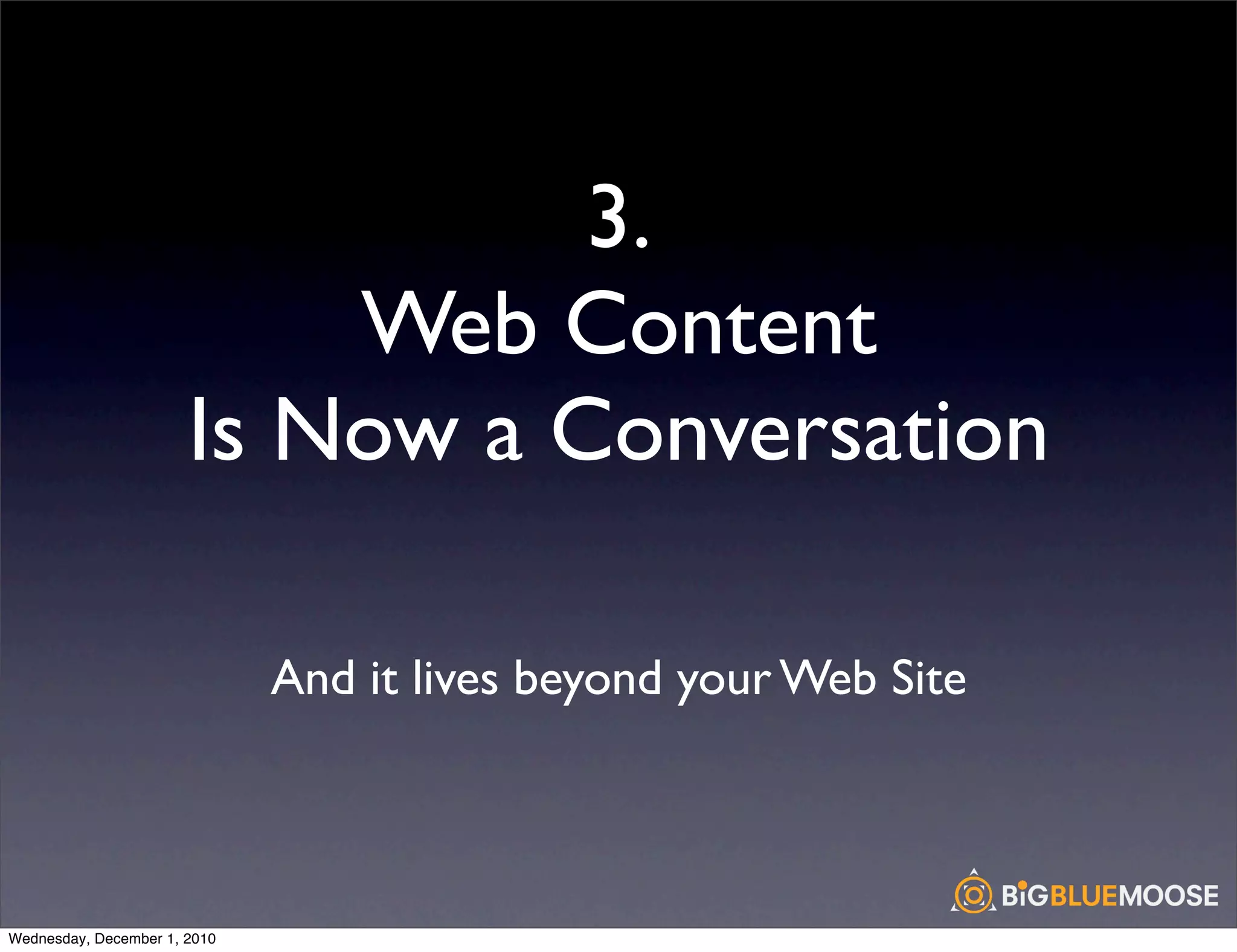 3.
                           Web Content
                       Is Now a Conversation

                              And it lives beyond your Web Site



Wednesday, December 1, 2010
 