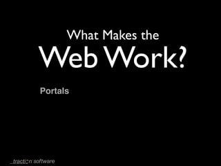 What Makes the

Web Work?
Portals
 