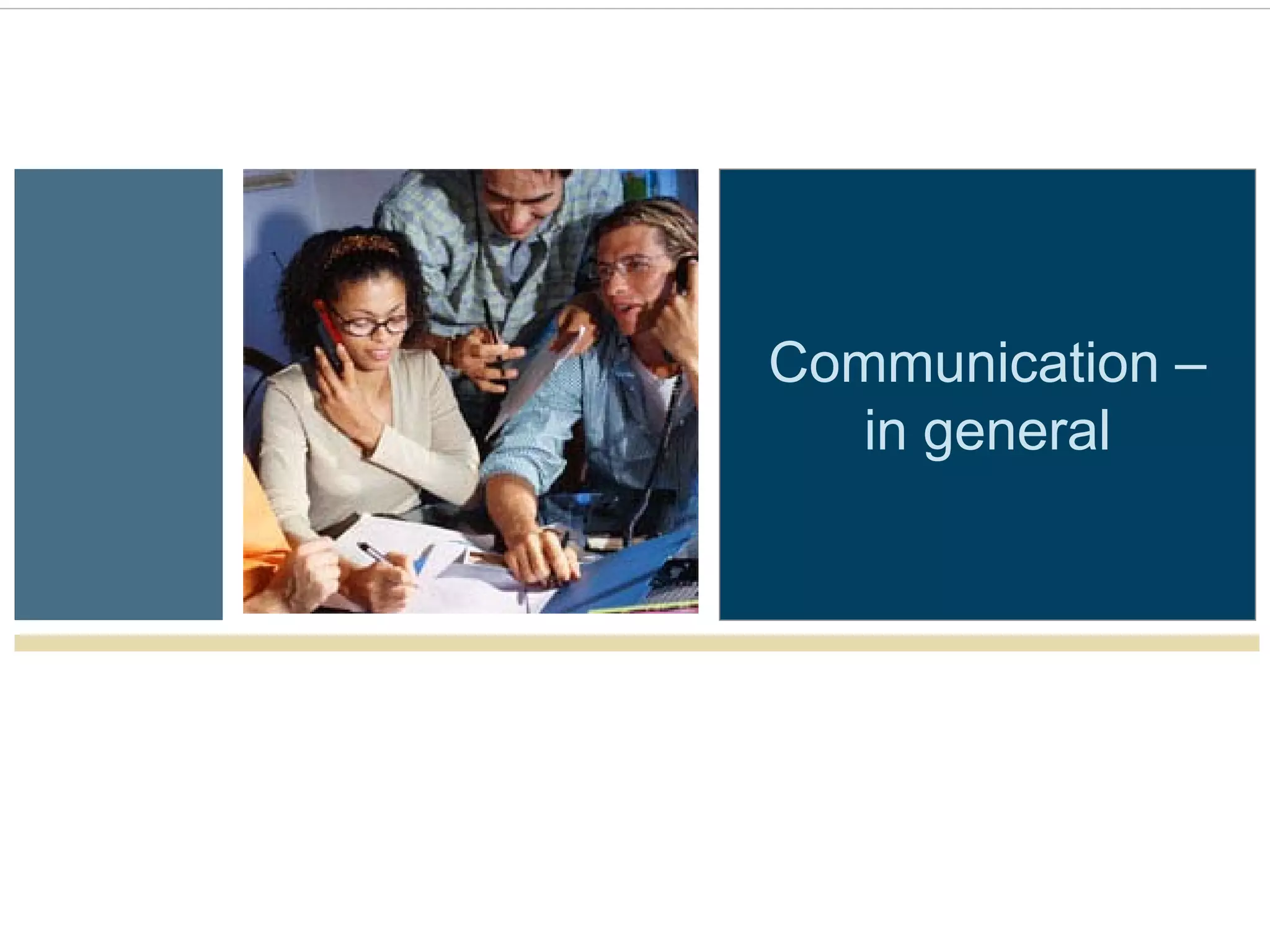 Communication –
   in general
 