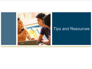 Tips and Resources
 