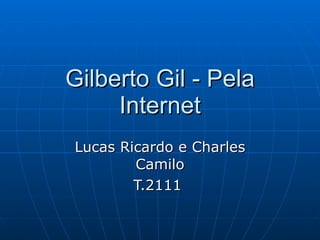 Gilberto Gil - Pela Internet Lucas Ricardo e Charles Camilo T.2111  