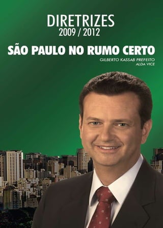 1
Gilberto Kassab Prefeito - Diretrizes 2009 / 2012
 