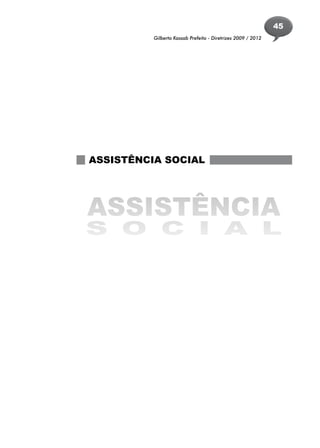 45
          Gilberto Kassab Prefeito - Diretrizes 2009 / 2012




ASSISTÊNCIA SOCIAL




ASSISTÊNCIA
S O C I A L
 