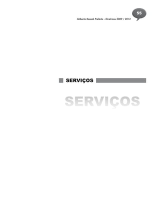 55
   Gilberto Kassab Prefeito - Diretrizes 2009 / 2012




SERVIÇOS



SERVIÇOS
 