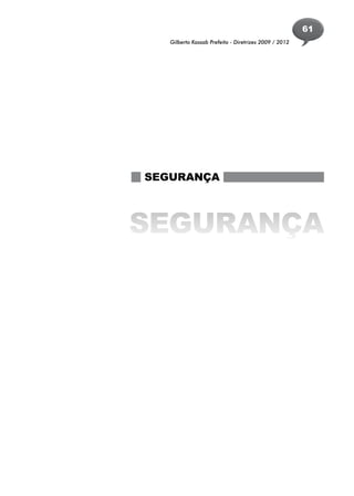 61
   Gilberto Kassab Prefeito - Diretrizes 2009 / 2012




SEGURANÇA



SEGURANÇA
 