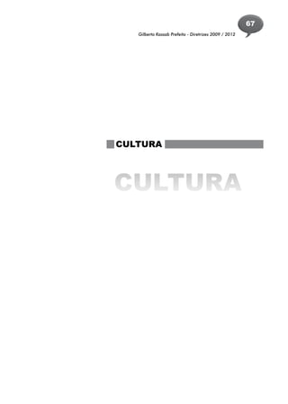 67
   Gilberto Kassab Prefeito - Diretrizes 2009 / 2012




CULTURA




CULTURA
 