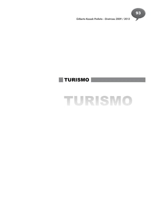 93
   Gilberto Kassab Prefeito - Diretrizes 2009 / 2012




TURISMO




TURISMO
 