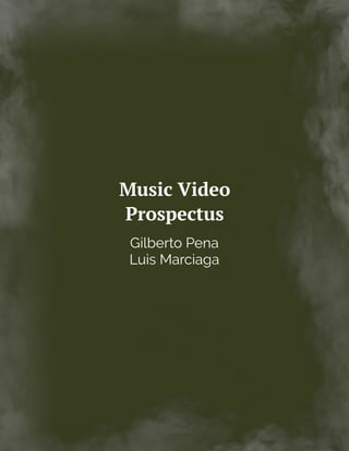 Music Video
Prospectus
Gilberto Pena
Luis Marciaga
 