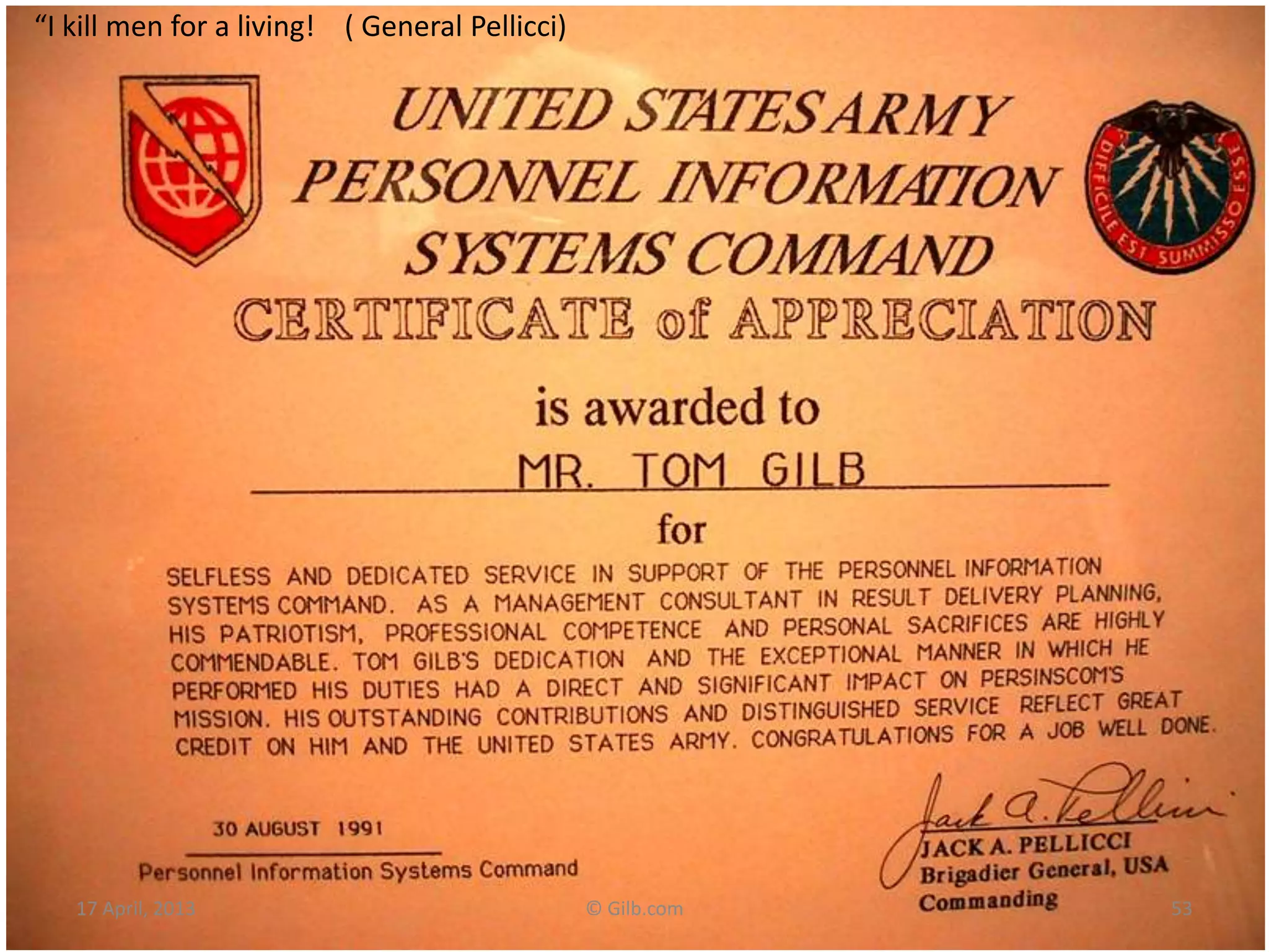 “I kill men for a living! ( General Pellicci)
17 April, 2013 © Gilb.com 53
 