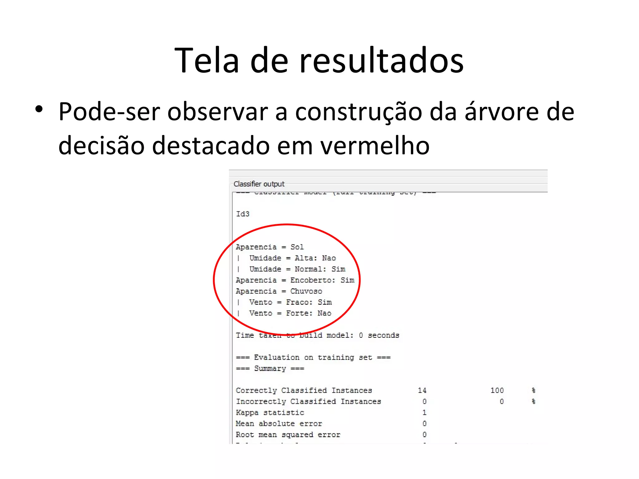 Tela de resultados Pode-ser observar a construção da árvore de decisão destacado em vermelho 