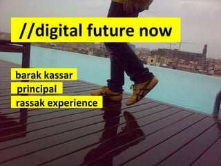 //digital future now barak kassar principal rassak experience 
