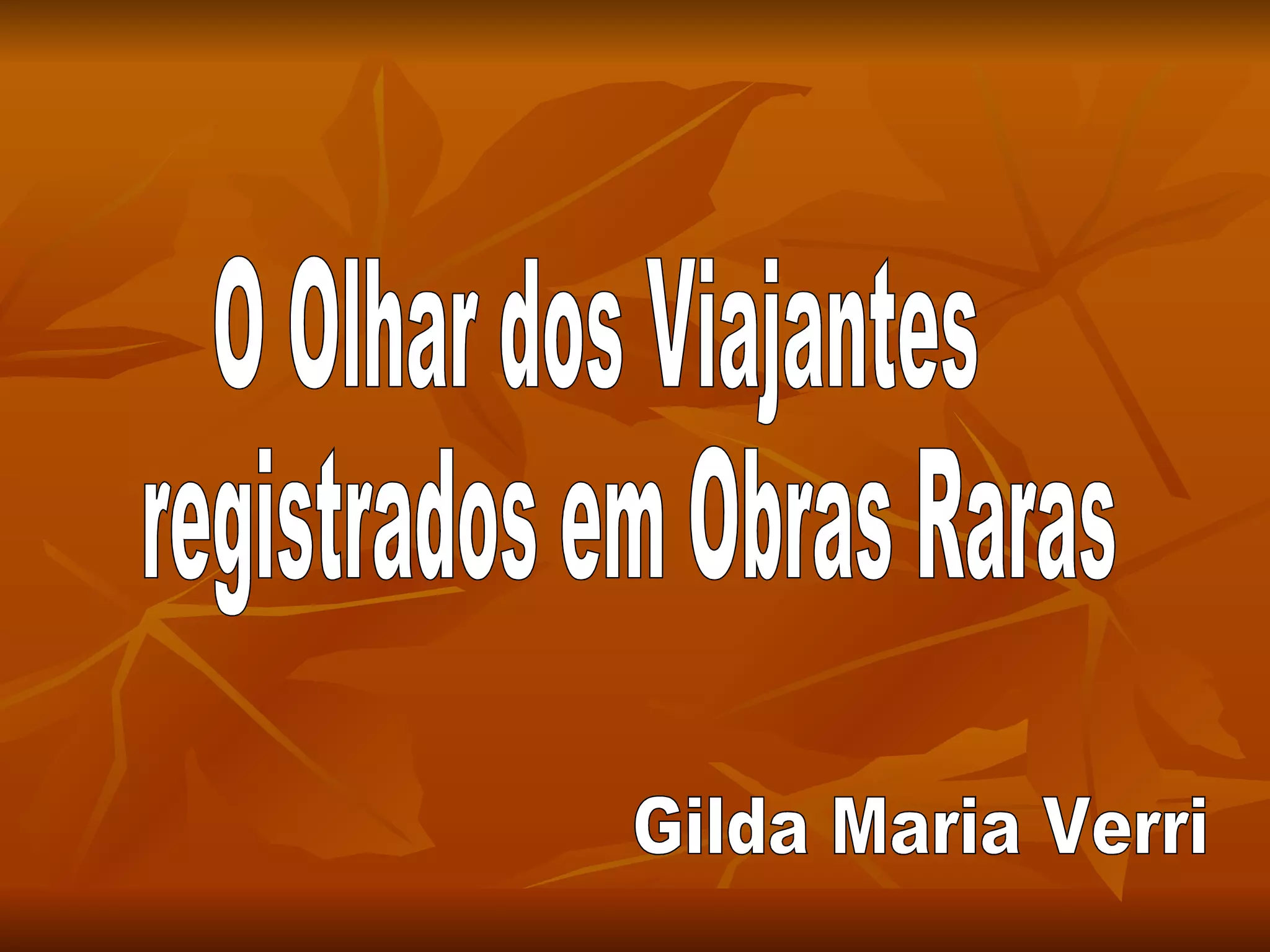 O Olhar dos Viajantes registrados em Obras Raras Gilda Maria Verri