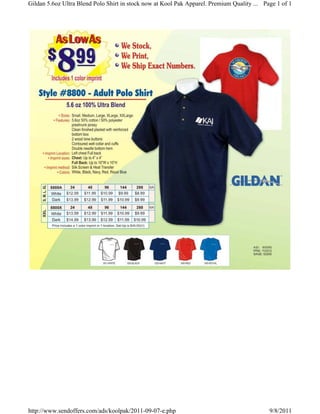 Gildan 5.6oz Ultra Blend Polo Shirt in stock now at Kool Pak Apparel. Premium Quality ... Page 1 of 1




http://www.sendoffers.com/ads/koolpak/2011-09-07-e.php                                      9/8/2011
 