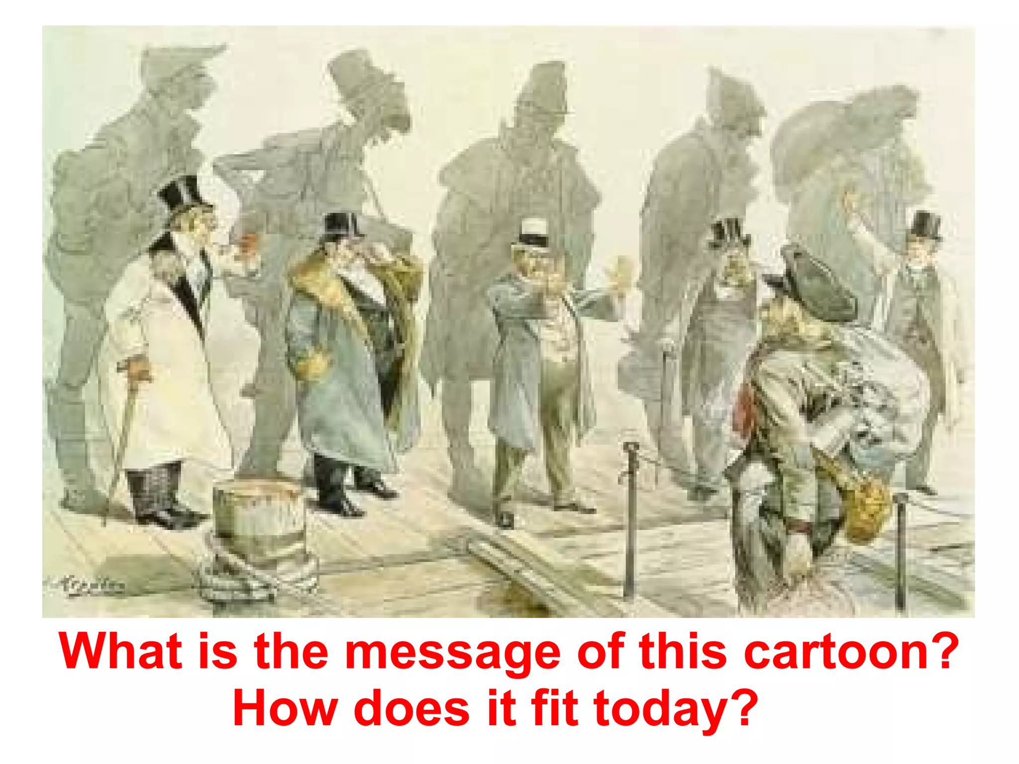 What is the message of this cartoon? How does it fit today?  