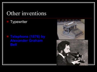 Other inventions Typewriter  Telephone (1876) by Alexander Graham Bell 