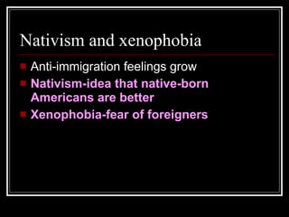 Nativism and xenophobia Anti-immigration feelings grow Nativism-idea that native-born Americans are better Xenophobia-fear of foreigners 