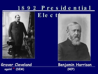 1892 Presidential Election Grover Cleveland  Benjamin Harrison   again!  *  (DEM)  (REP) 