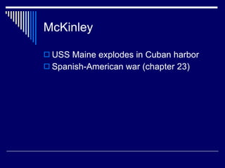 McKinley USS Maine explodes in Cuban harbor Spanish-American war (chapter 23) 