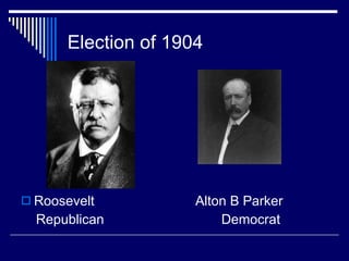 Election of 1904 Roosevelt Alton B Parker Republican  Democrat 