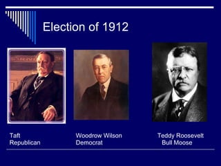 Election of 1912 Taft Woodrow Wilson   Teddy Roosevelt Republican Democrat  Bull Moose 