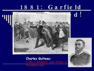 1881:  Garfield Assassinated! Charles Guiteau: I Am a Stalwart, and Arthur is President now! 